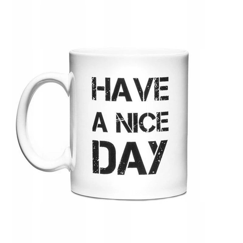 Have A Nice Day Coffee Mug Cup 350ml Ceramic Office Funny Tea Cup Friends Birthday Gift